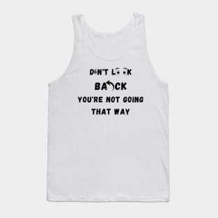 Don't Look Back You're Not Going That Way Tank Top